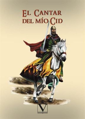  「El Cantar de Mio Cid」：關於愛國、榮耀和復仇的史詩歌謠！